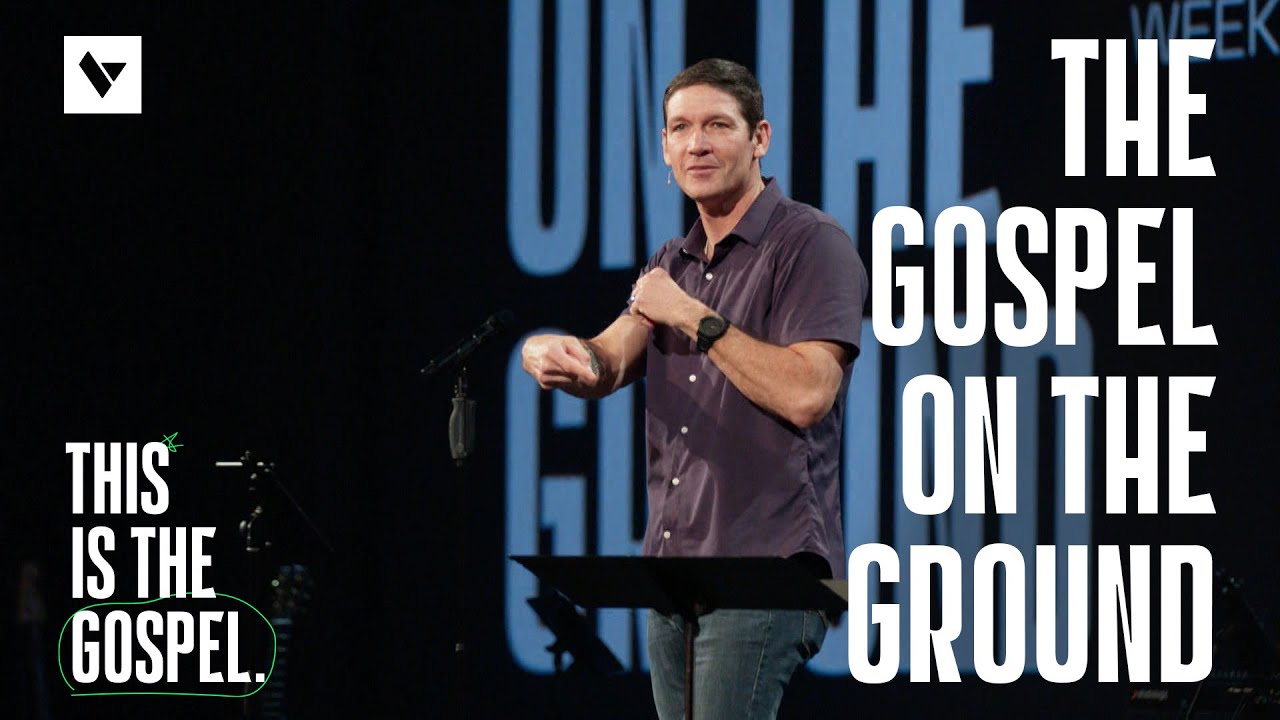 The Gospel on the Ground – This Is the Gospel - Week 1 - Sermon – Matt Chandler – 9/24/23