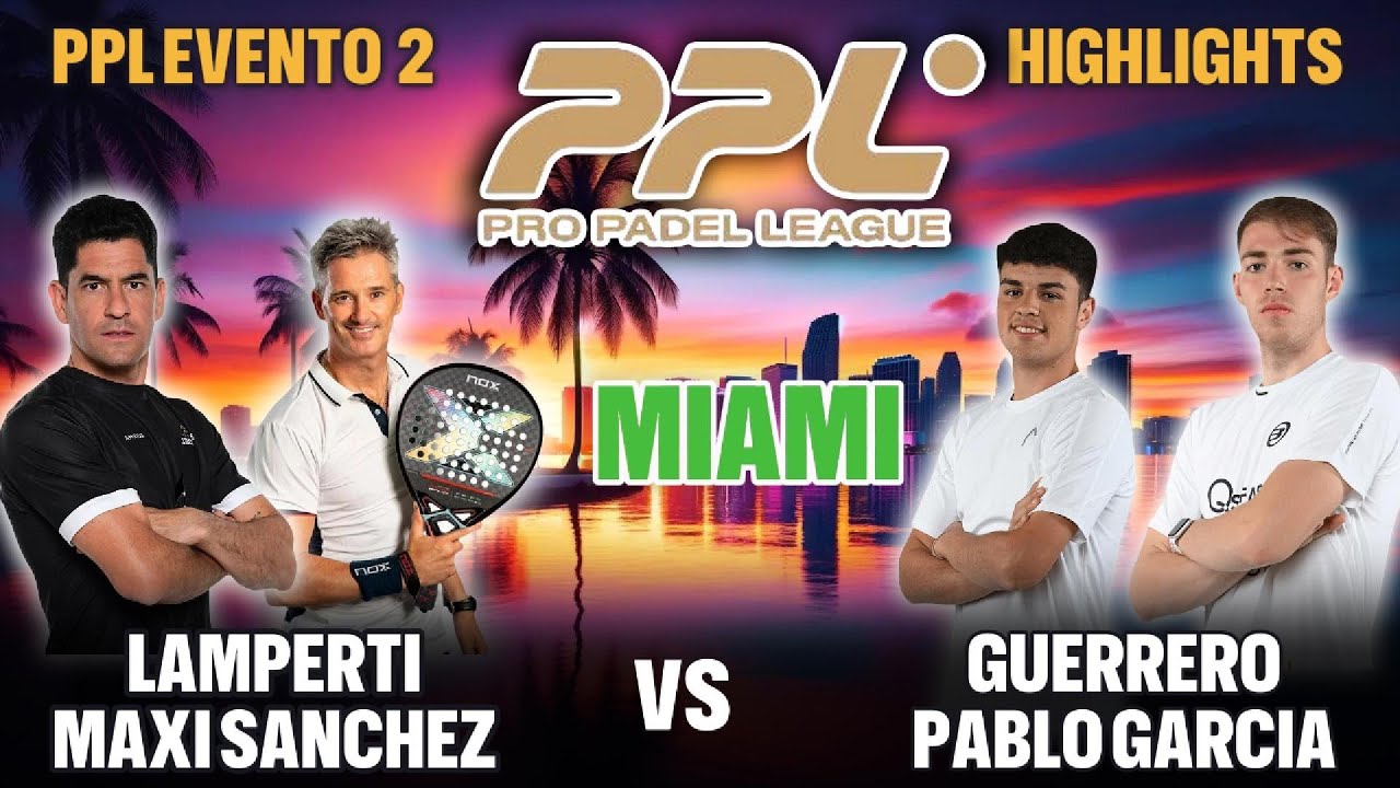 🏆 Pro Padel League: Miguel Lamperti y Maxi Sanchez vs Guerrero y Garcia | PPL Miami Highlights