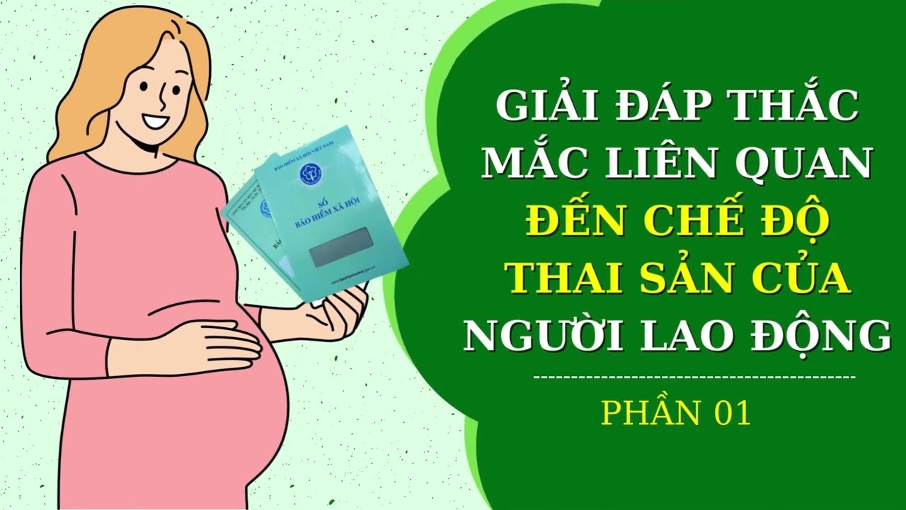 GIẢI ĐÁP CHẾ ĐỘ THAI SẢN NĂM 2024 - PHẦN 01