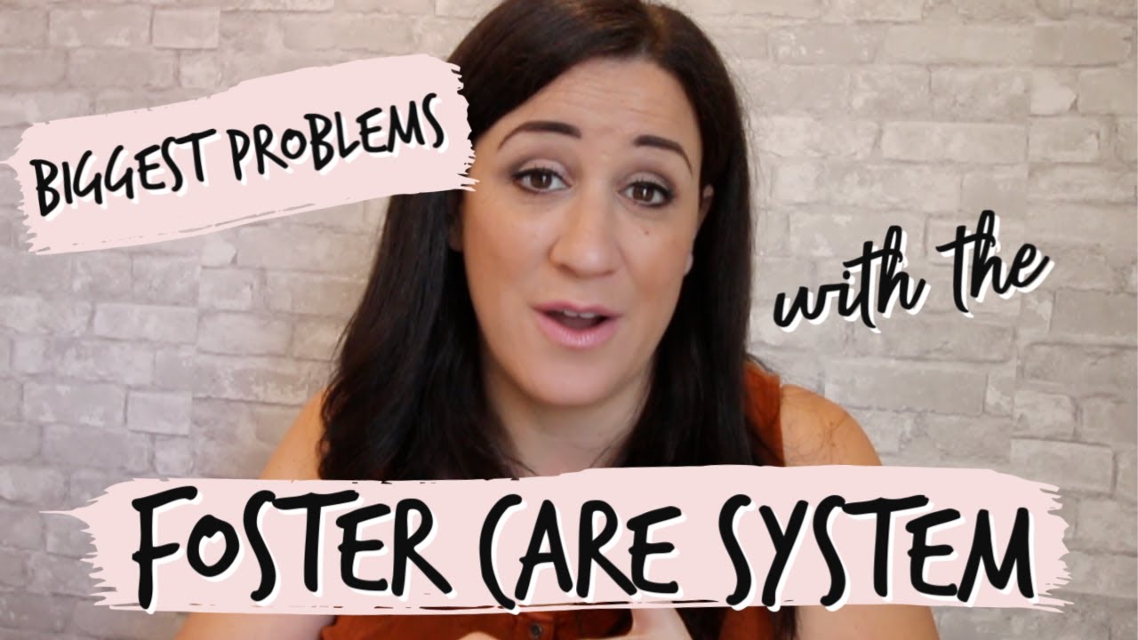 THE BIGGEST PROBLEMS WITH THE FOSTER CARE SYSTEM - From a Foster Parent's Perspective