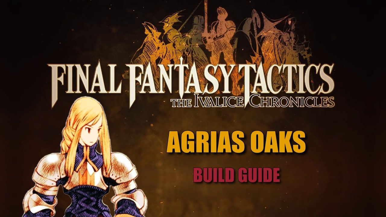 Agrias Oaks, The Unstoppable Maiden | FFT: The Ivalice Chronicles Tactician Build Guide