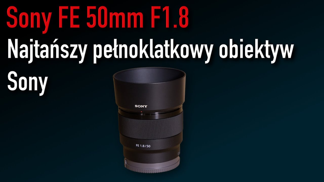 Sony FE 50mm F1,8 - najtańszy w linii