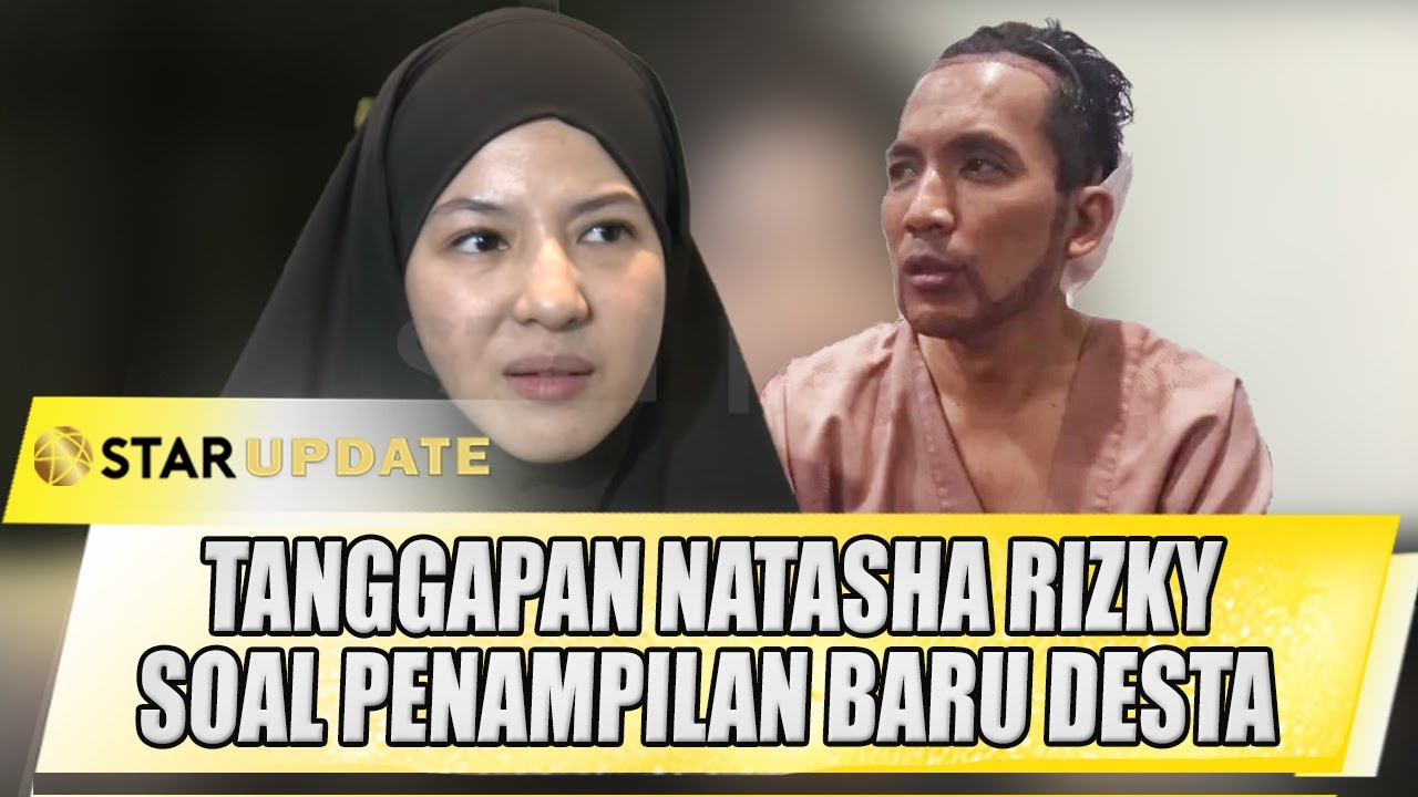 NATASHA RIZKY BERI TANGGAPAN INI PERUBAHAN BARU DESTA MAHENDRA - STAR UPDATE