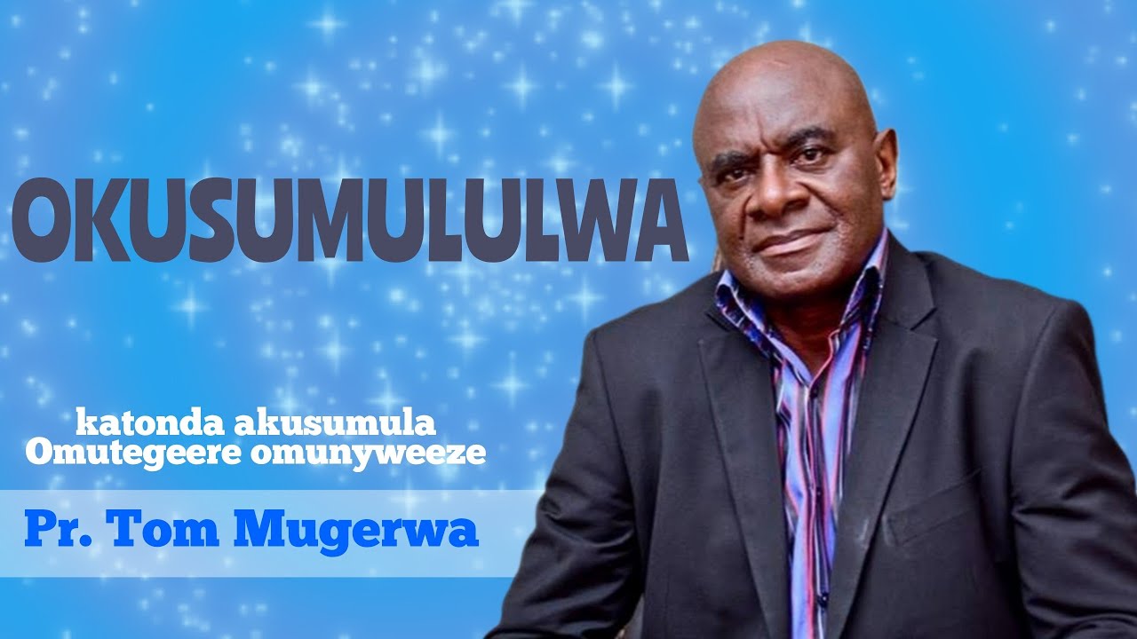 OKUSUMULULWA||Pr. Tom Mugerwa