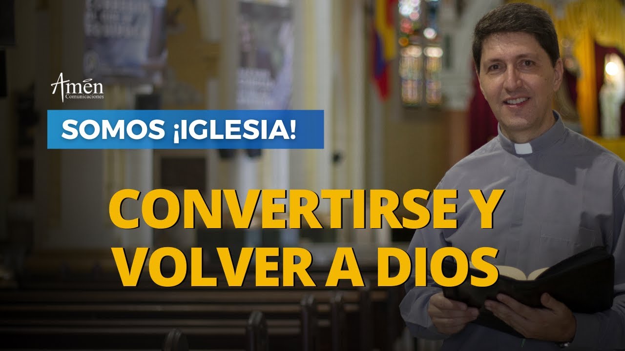 La Conversi&oacute;n | Padre Carlos Yepes | Volver a Dios