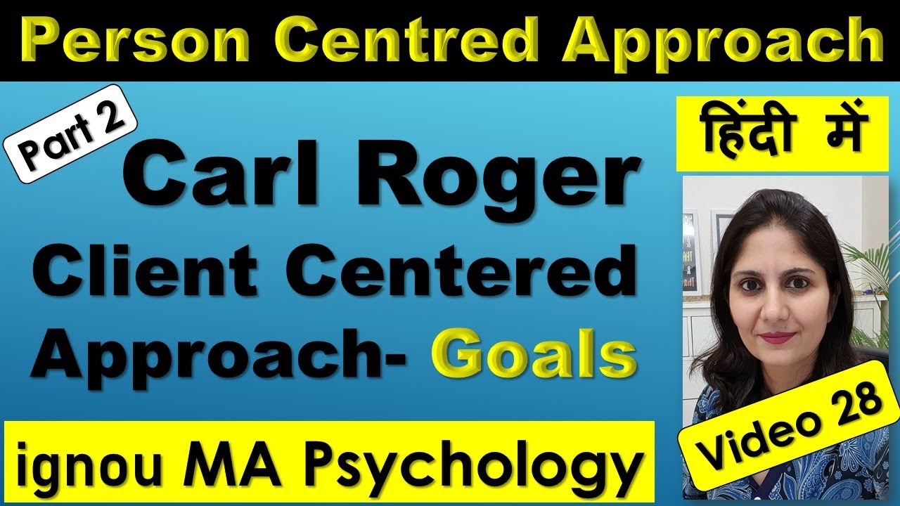 Carl Roger Client Centered Person centered Approach Goals Counselling Psychology Hindi Monica Josan