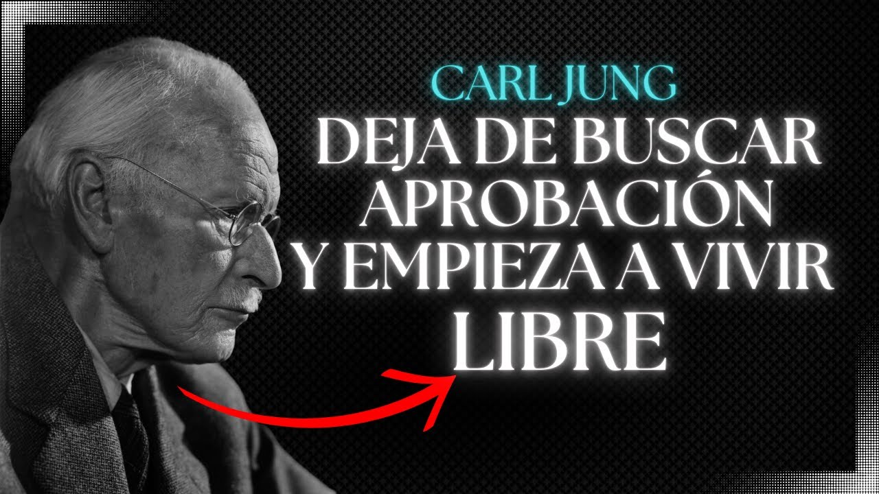 Deja de Buscar Aprobacion y Empieza a Vivir Libre - Carl Jung