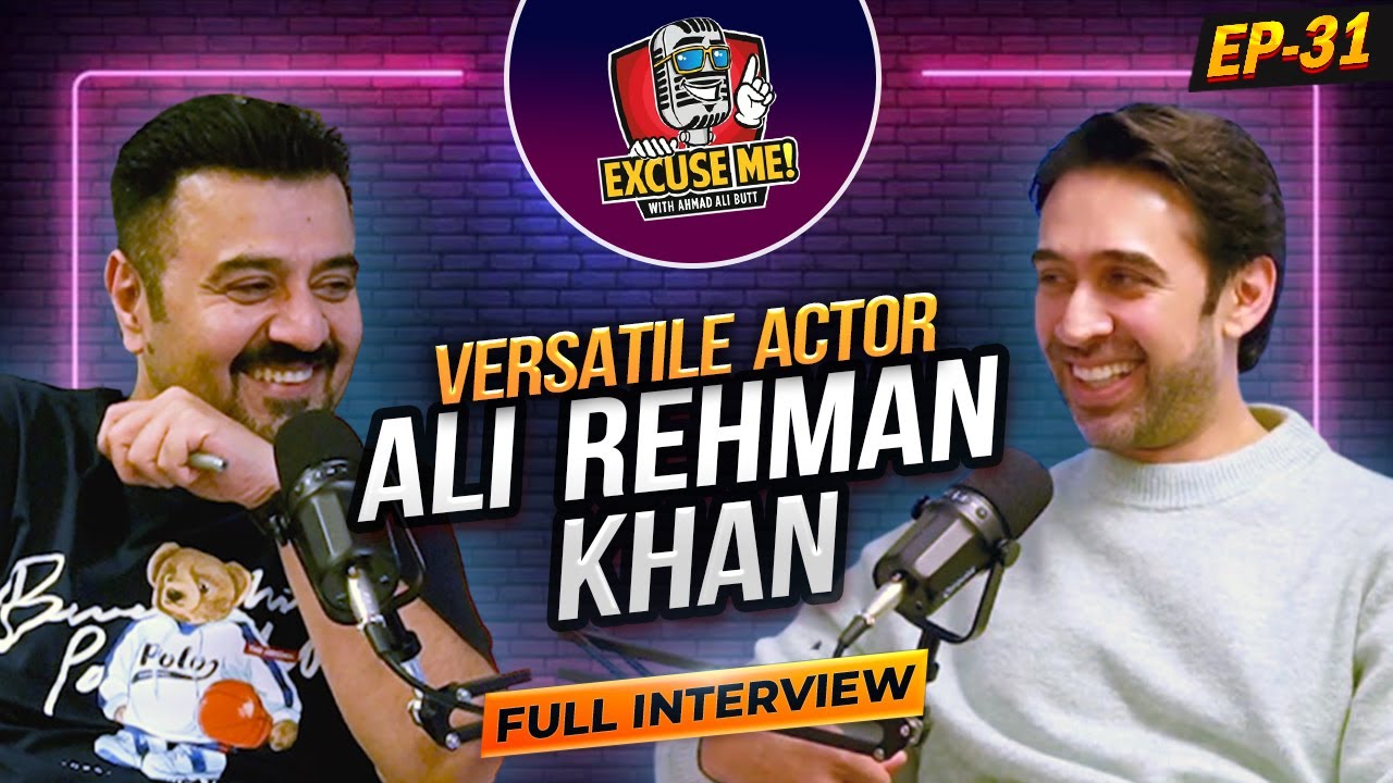 Excuse Me with Ahmad Ali Butt | Ft. Ali Rehman Khan | Latest Interview | Episode 31 | Podcast