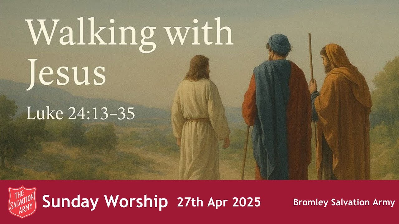 Bromley Temple Salvation Army - Walking with Jesus -  Sunday 27th April, 2025.