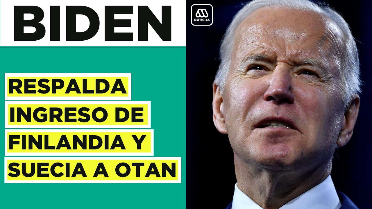 Biden respalda ingreso de Suecia y Finlandia a la OTAN