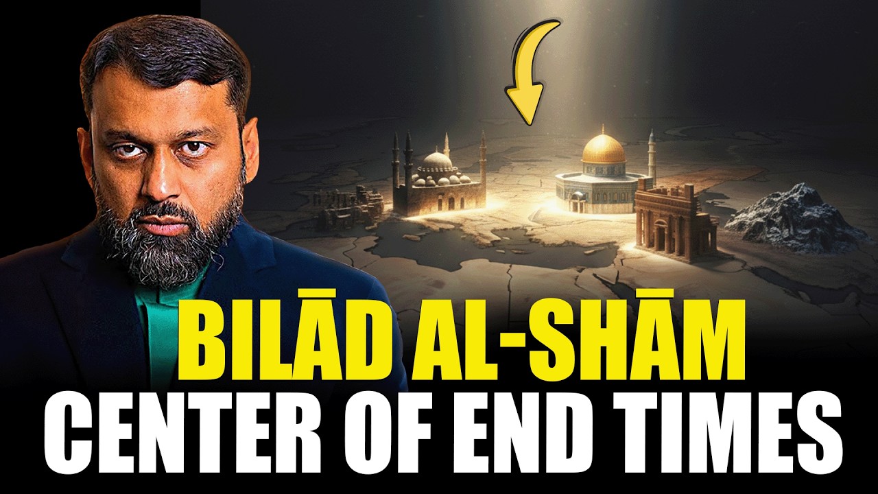 Bilād al-Shām: The Center of the End Times | Dr. Yasir Qadhi