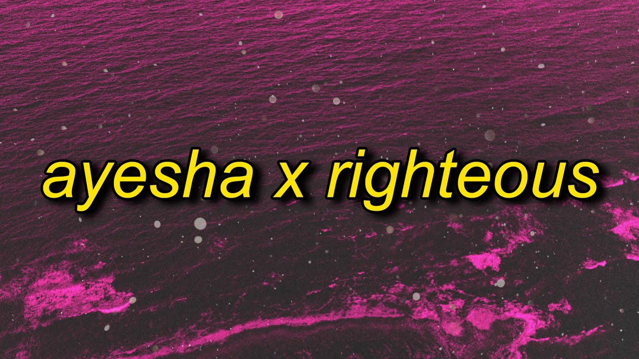 ayesha x righteous