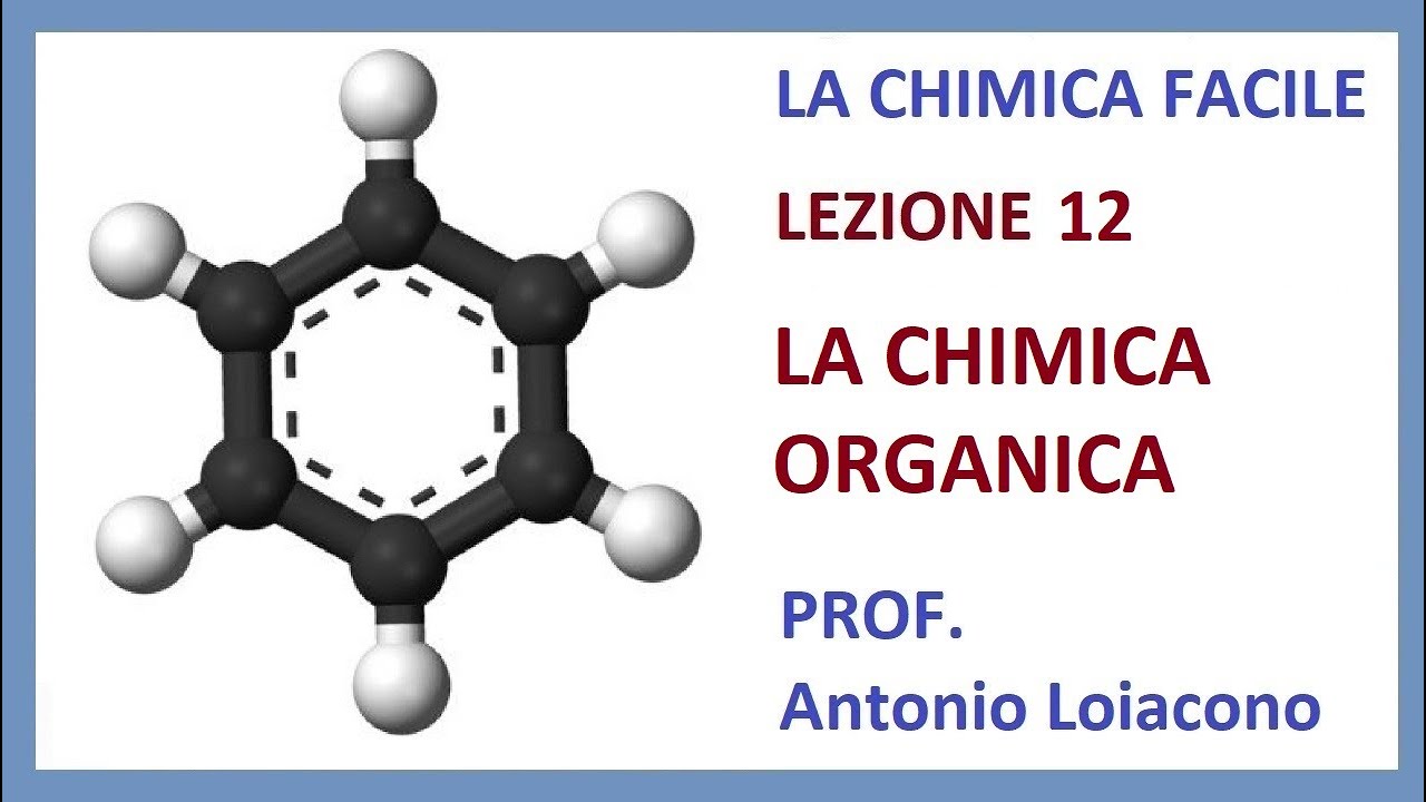 LA CHIMICA FACILE - Lezione 12 - La chimica Organica