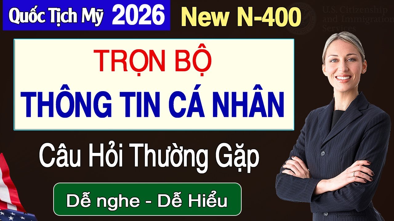 Trọn Bộ THÔNG TIN CÁ NHÂN - Câu Hỏi Thường Gặp Trong Phỏng Vấn Quốc Tịch Mỹ 2026 | Hướng Dẫn Trả Lời