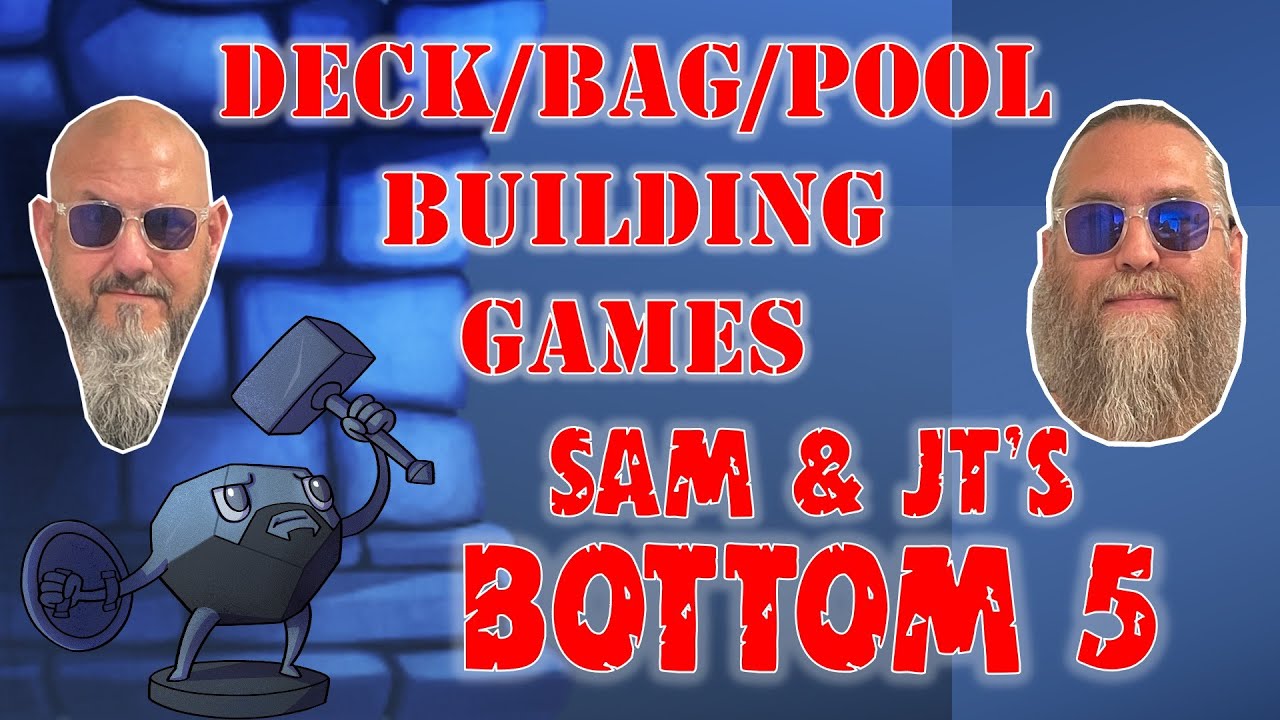 Sam & JT's Bottom 5 Deck/Bag/Pool Building Games