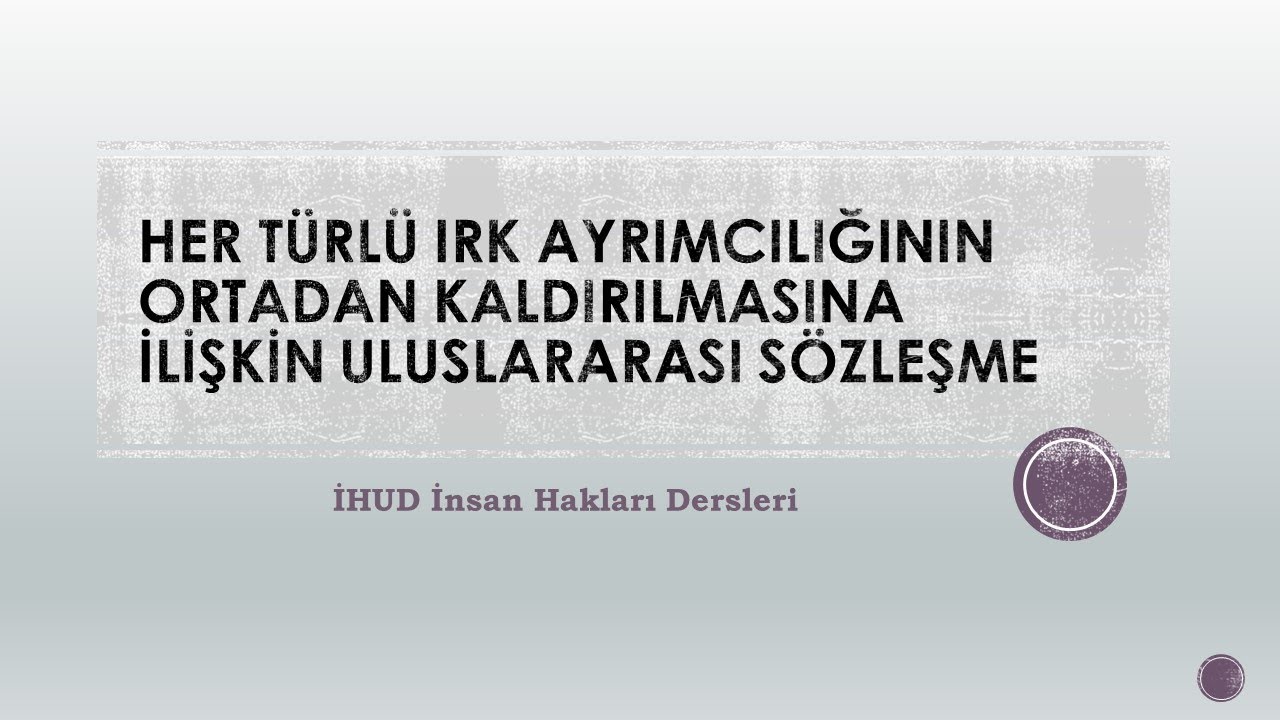 İnsan Hakları Dersleri-Her Türlü Irk Ayrımcılığının Ortadan Kaldırılmasına İlişkin Uluslararası Söz