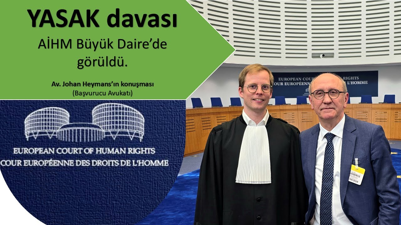 Başvurucu Avukatı Johan Heymans’ın konuşması | YASAK davası AİHM'de | 07 Mayıs 2025