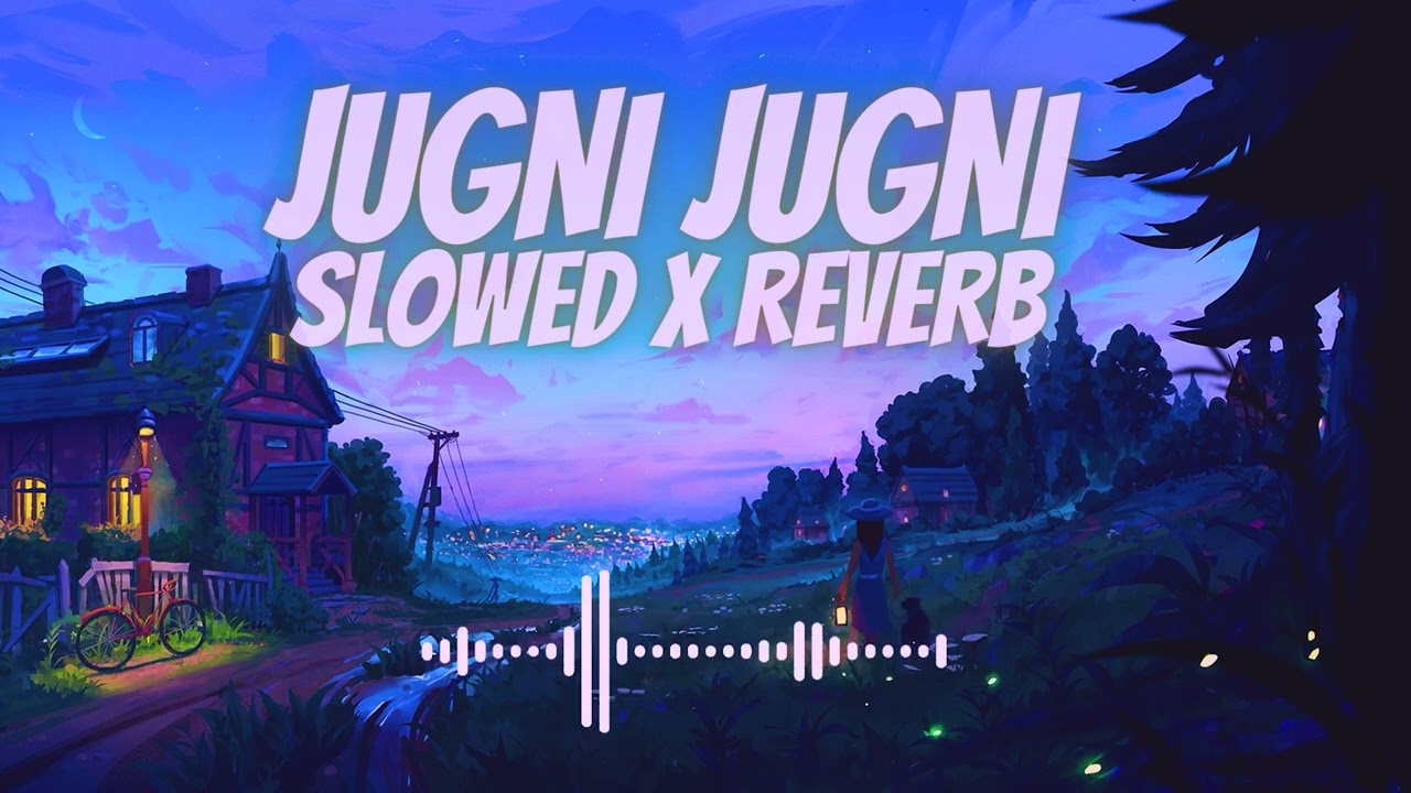 Jugni Jugni - Slowed X Reverb | Use 🎧