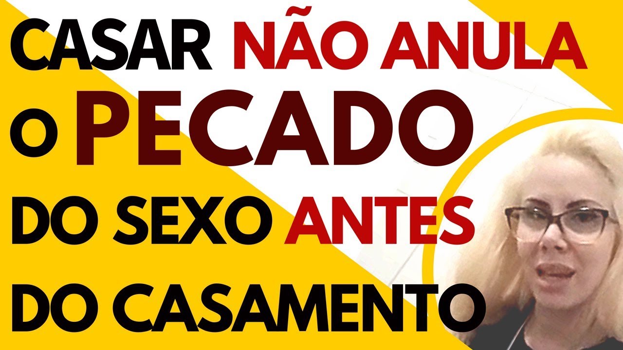 Casar NÃO ANULA o pecado do sexo ANTES do casamento!