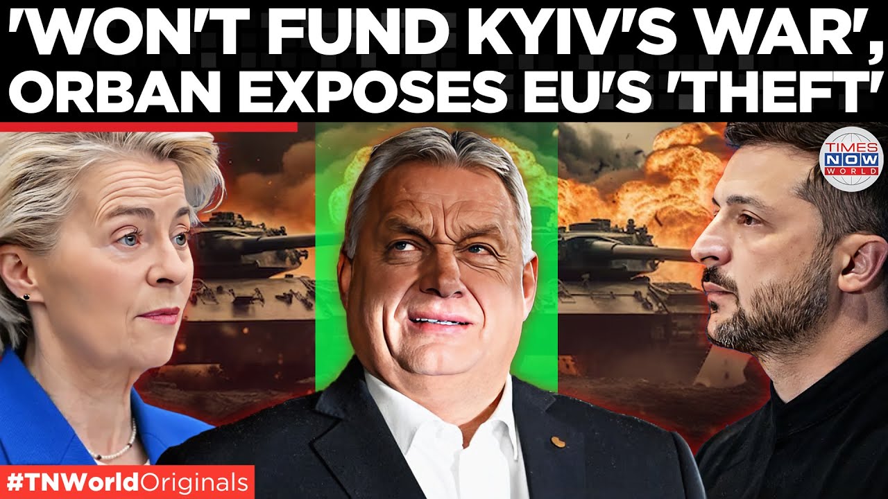 HUNGARY REFUSES TO FUND UKRAINE: Rejects EU plan to seize Russian assets as Ukraine needs $400 BN