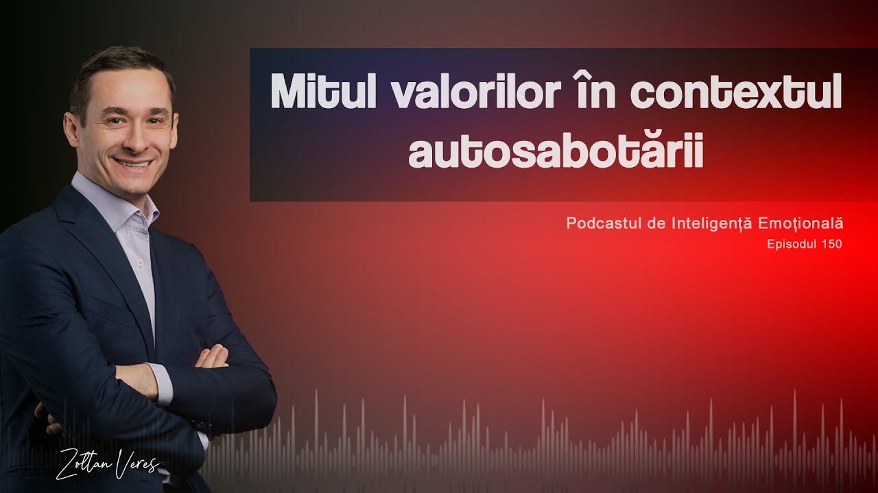 Ep.150 - Mitul valorilor în contextul autosabotării