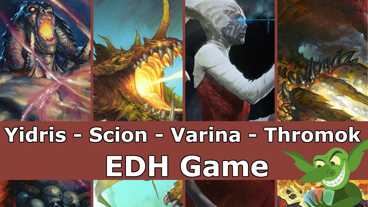 Yidris vs Scion vs Varina vs Thromok EDH / CMDR game play for Magic: The Gathering