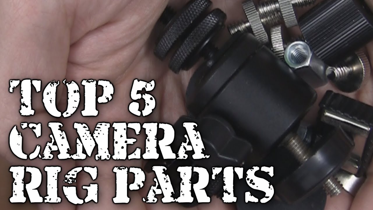 DIY: Top 5 Camera Rig Parts
