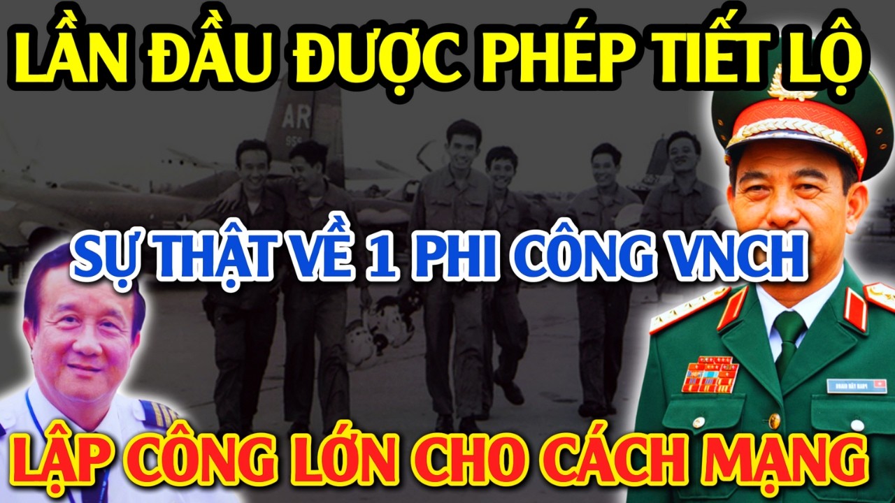 Bí Mật Ẩn Giấu: Sự Thật Về Phi Công VNCH Phản Chiến: Lập CÔNG LỚN Cho Cách Mạng Sau 33 Năm