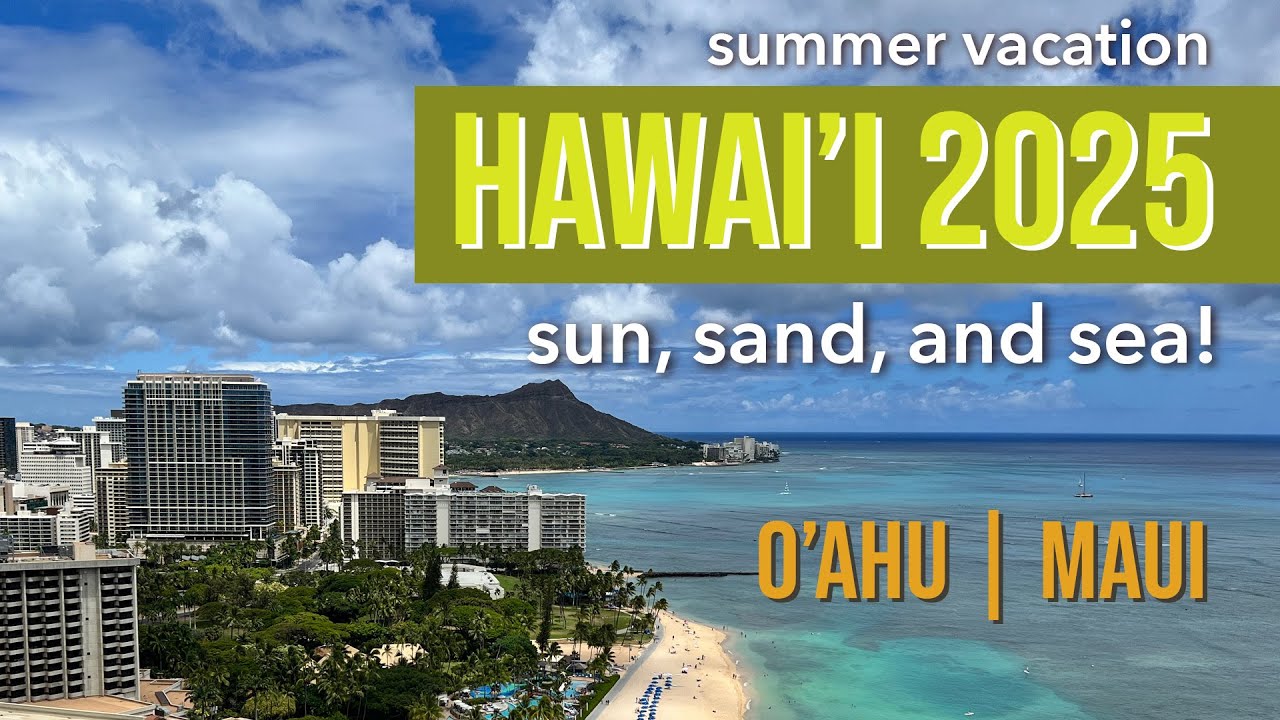 HAWAII 2025 - Family summer vacation on Oahu and Maui-Sun,sand,sea. Sailing,zipline,Hana,Haleakala!