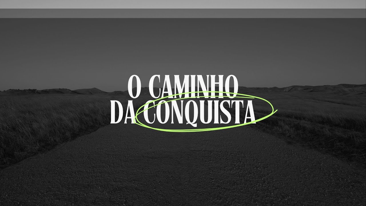 O Caminho da Conquista | Pr. Marcos Fenelon