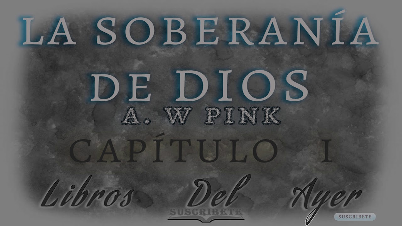 La Soberania De Dios - Capitulo 1 - A.W Pink