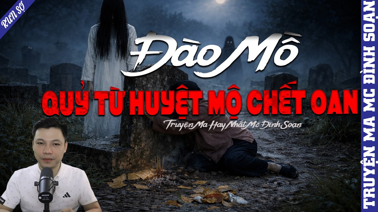 TRUYỆN MA ĐÀO MỒ QUỶ TỪ HUYỆT MỘ CHẾT OAN   | MC ĐÌNH SOẠN KỂ MỚI NHẤT 2026