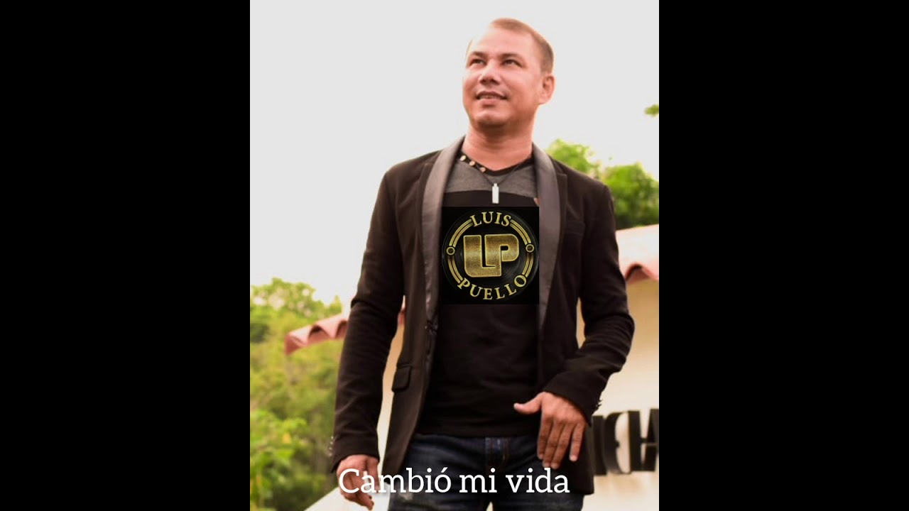 CAMBIÓ MI VIDA // LUIS PUELLO LP