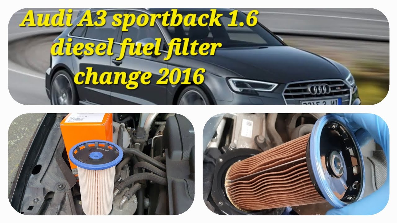 diesel fuel filter change on audi a3 1.6 sportback 2016
