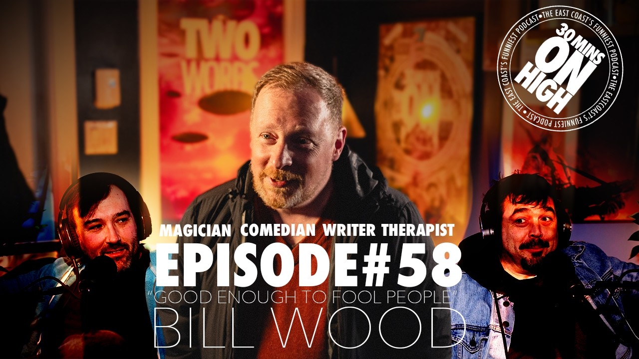 Good Enough to Fool People - Episode 58 | 30 Mins on High w/Bill Wood
