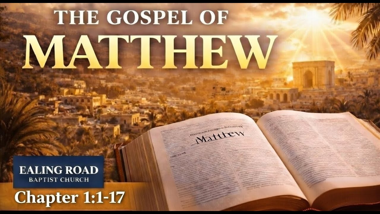 The Gospel of Matthew 1:1-17 | The Genealogy of Jesus Christ | Ealing Road Baptist Church Brentford
