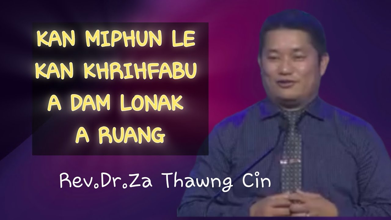 Kan miphun le kan Khrihfabu a dam lonak a ruang.Rev.Dr.Za Thawng Cin