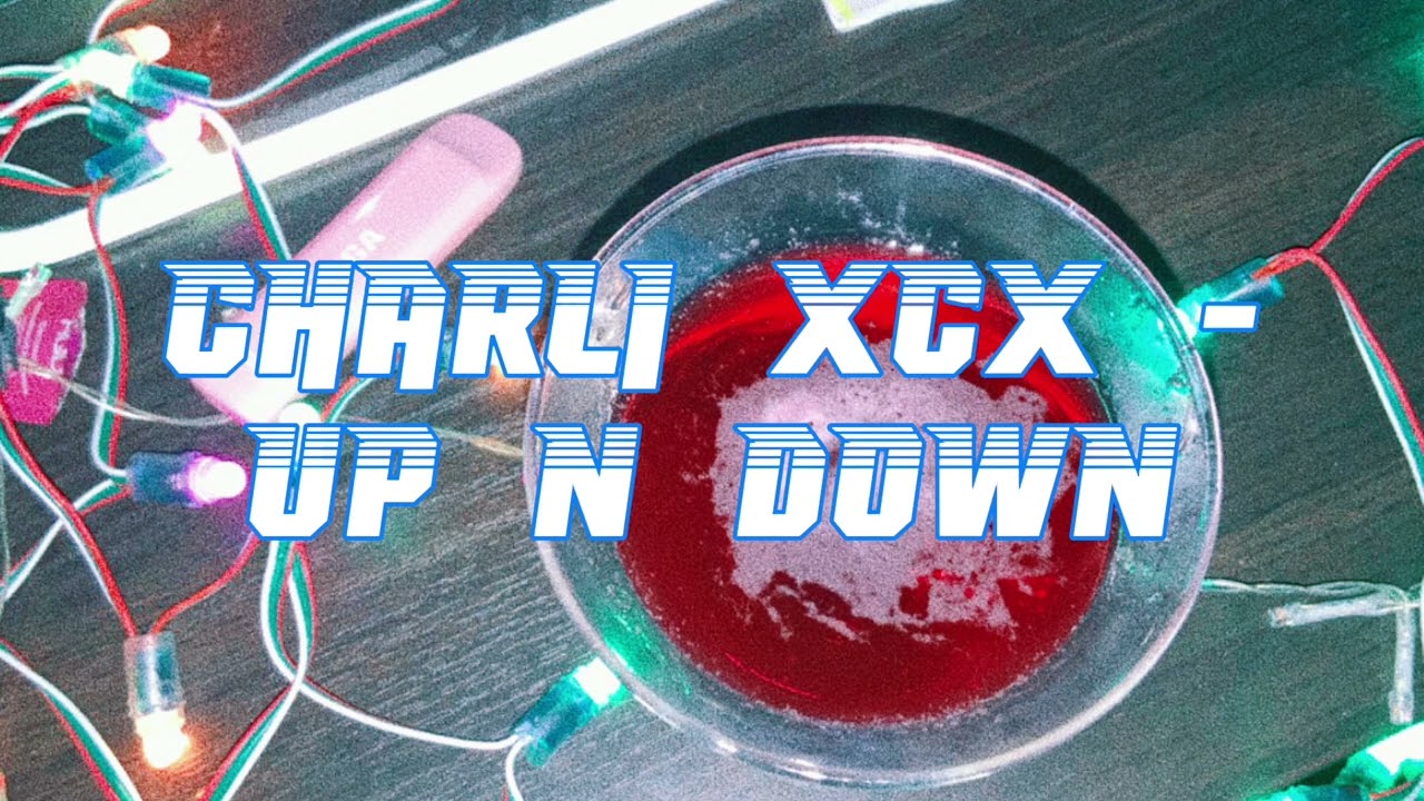 Charli XCX - Up N Down  (but you’re in the club)