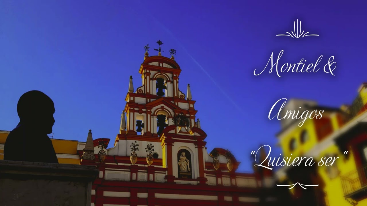 Montiel & Amigos  -  QUISIERA SER (Sevillanas Cofrades 2023)