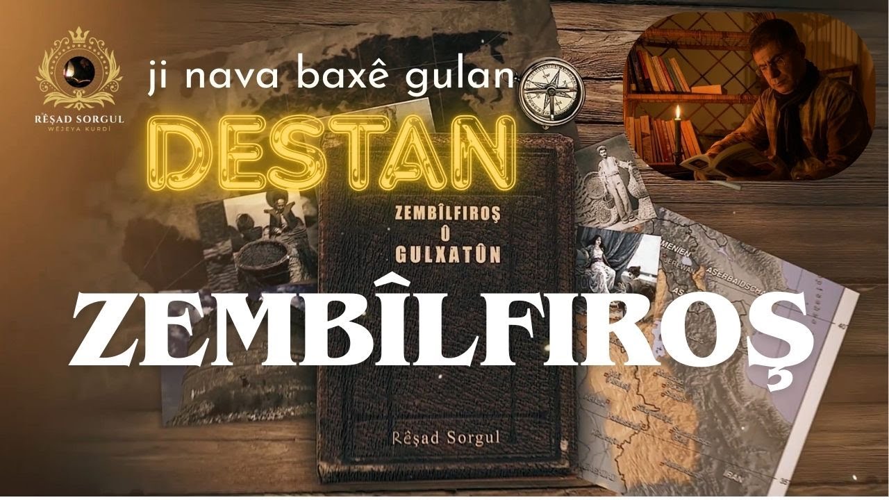 Zembîlfiroş û Gulxatûn - destan - çîrok - serhatî - Rêşad Sorgul رێشاد سۆرگول