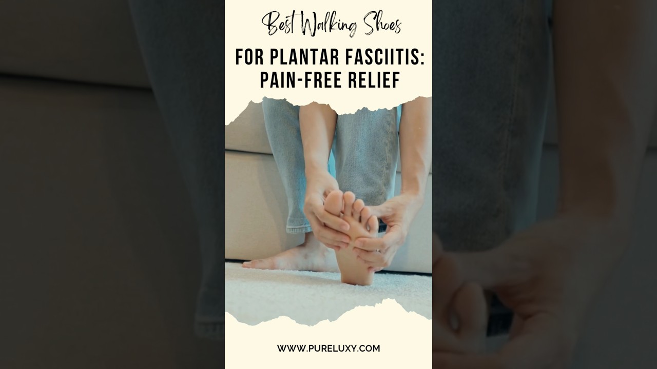 Walking Shoes for Plantar Fasciitis: Pain-Free Relief