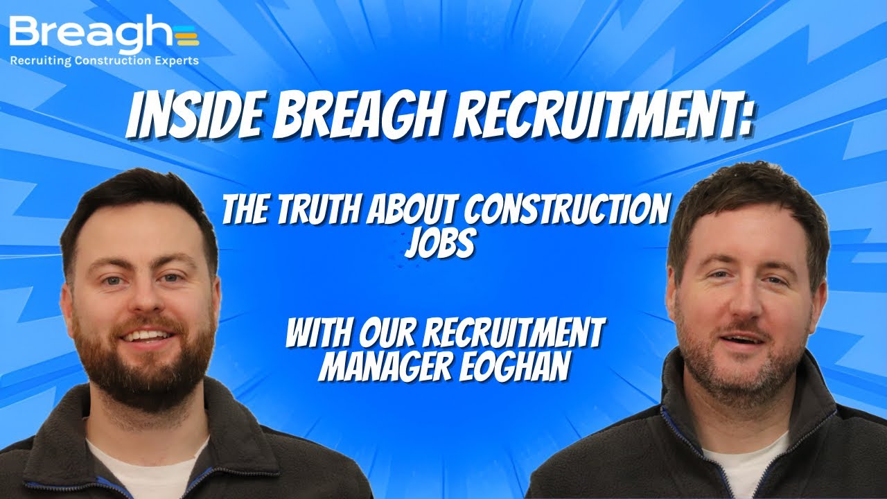 Breagh Recruitment: The Truth About Construction Jobs in Ireland