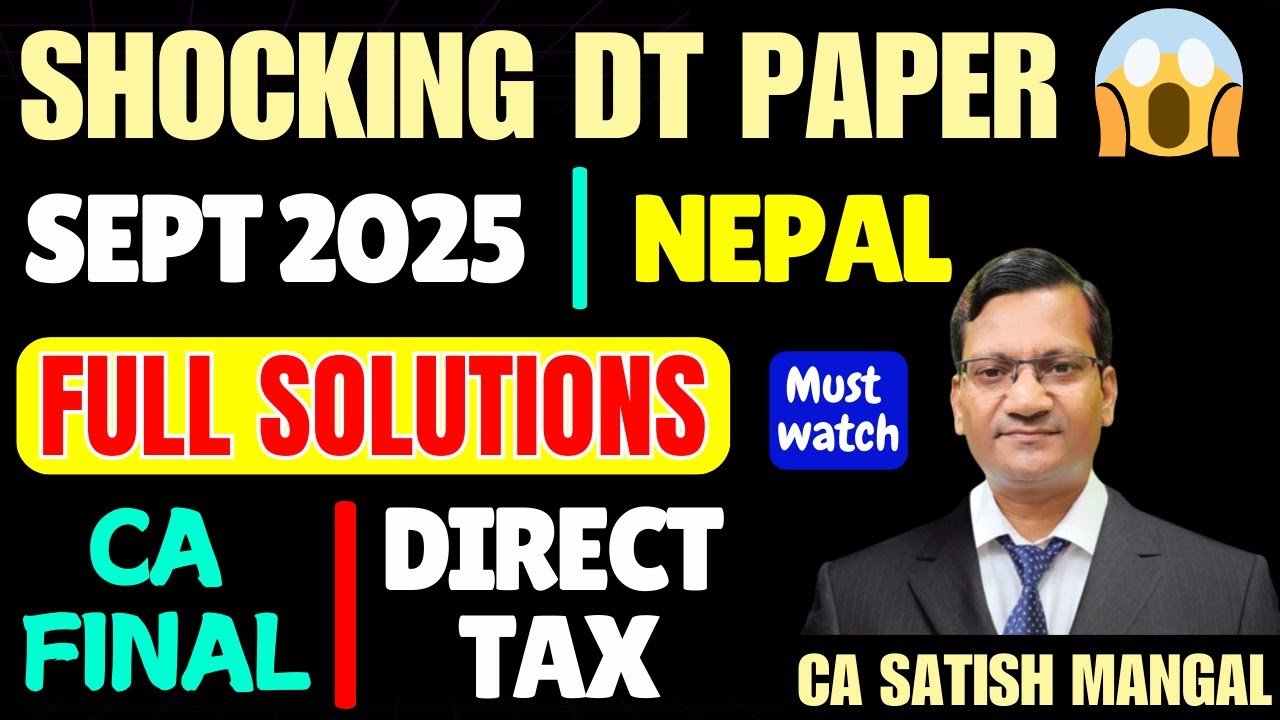 CA Final DT Sept 2025 Nepal Paper | SHOCKING Questions | Full Solutions by CA Satish Mangal Sir