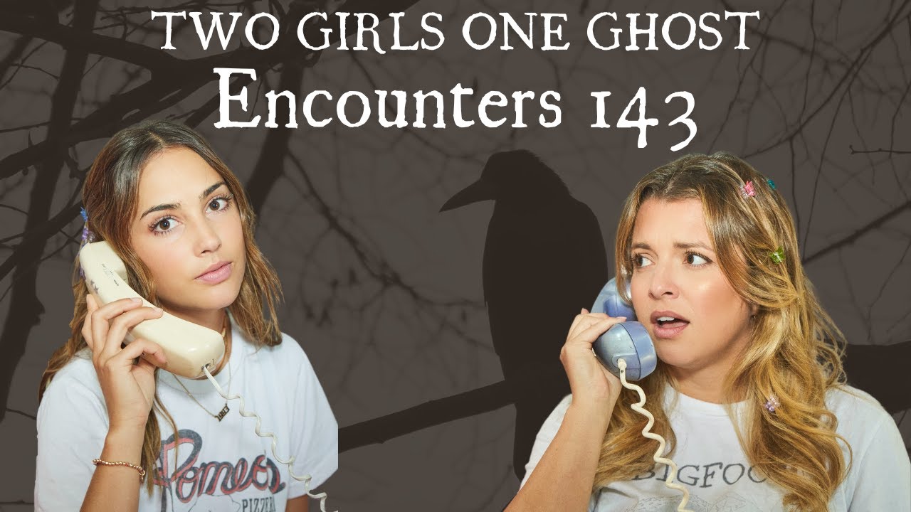 Two Girls One Ghost Encounters: 143