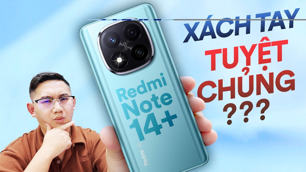 Redmi Note 14 Pro+ xách tay sắp TUYỆT CHỦNG: Lý do là đây!