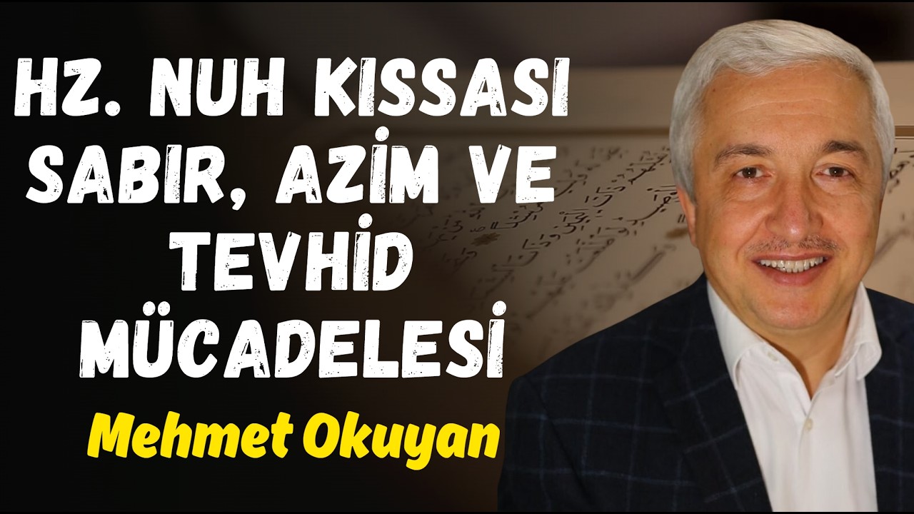 Hz. Nuh Kıssası | Sabır, Azim ve Tevhid Mücadelesi | Mehmet Okuyan