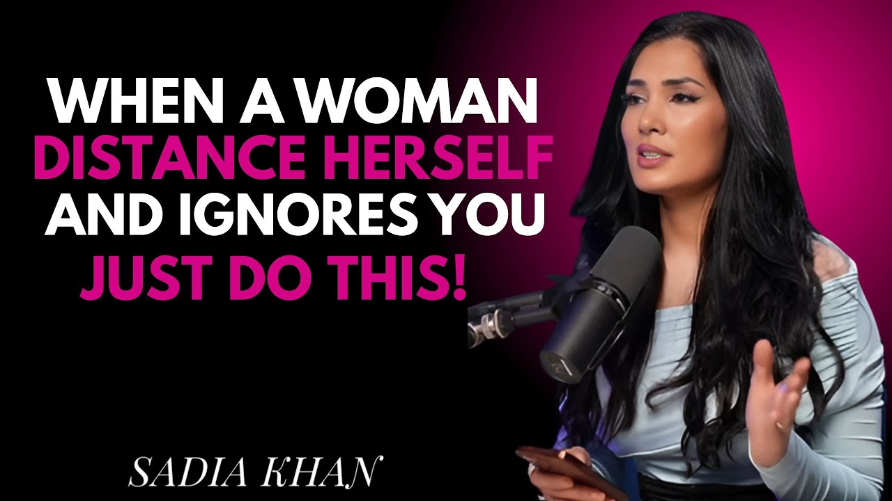 When a Woman Distances Herself and Ignores You, Just Do This One Thing |  SADIA KHAN