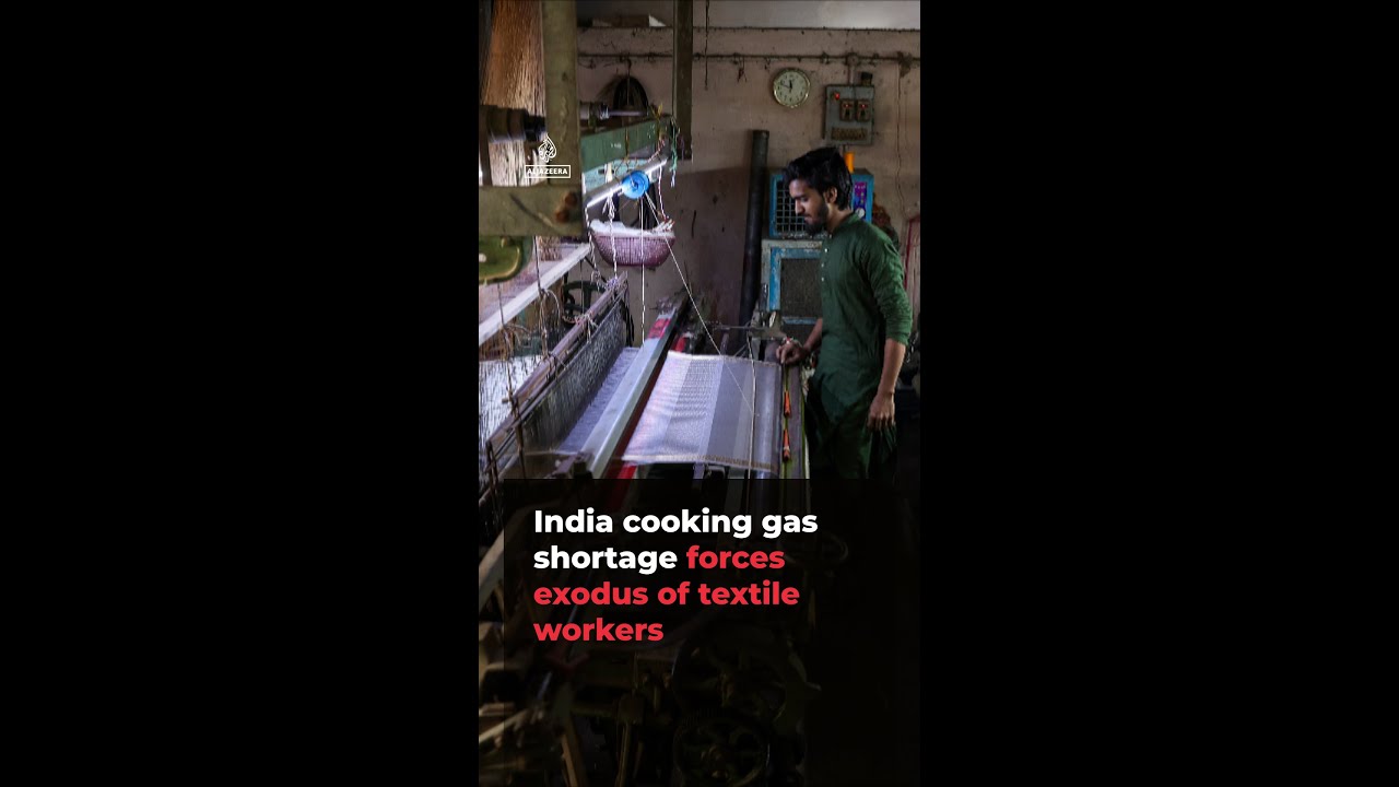 India cooking gas crisis forces exodus of textile workers | #ajshorts
