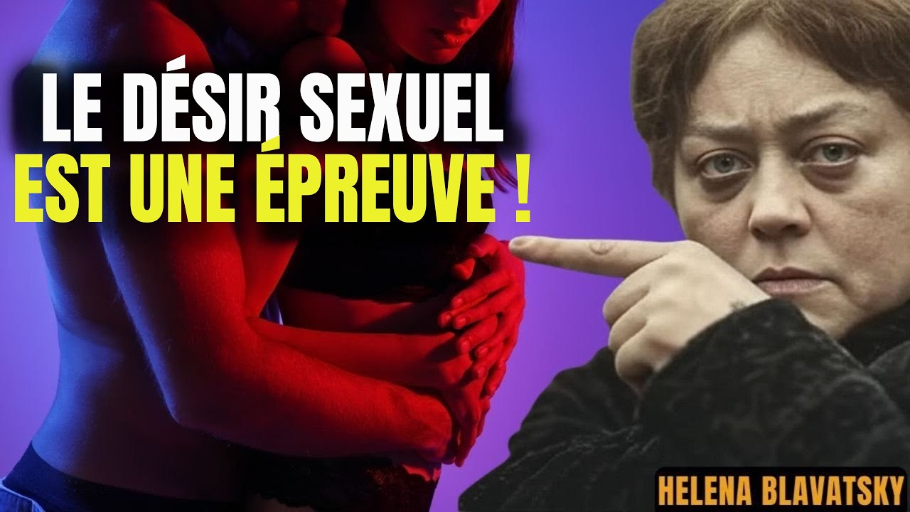 LE D&Eacute;SIR SEXUEL N&rsquo;est Pas &agrave; Toi &mdash; C&rsquo;est le MONDE SPIRITUEL Qui Te Met &agrave; l&rsquo;&Eacute;preuve | Helena Blavatsky