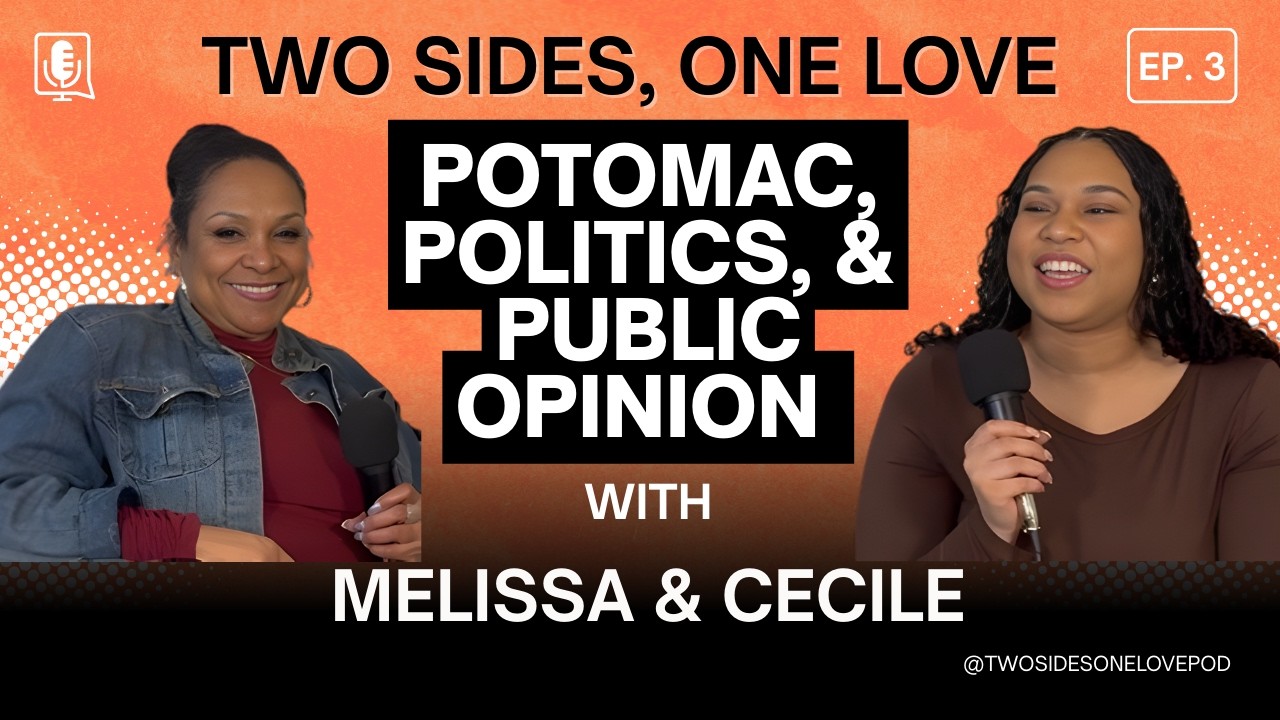 Potomac, Politics & Public Opinion | EP. 3 | Two Sides, One Love Podcast